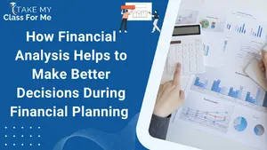 How Financial Analysis Helps to Make Better Decisions During Financial Planning