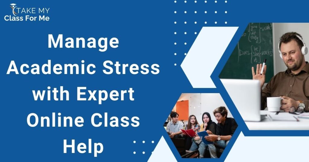Manage Academic Stress with Expert Online Class Help