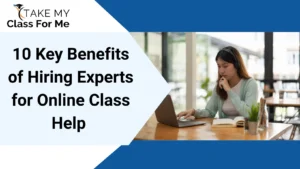 Benefits of Hiring Experts for Online Class Help