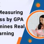 How Measuring Success by GPA Undermines Real Learning