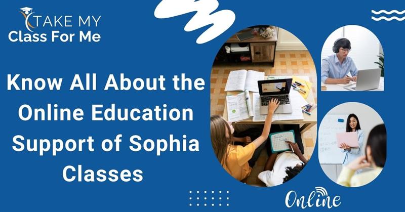 Know All About the Online Education Support of Sophia Classes