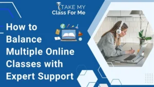 How to Balance Multiple Online Classes with Expert Support