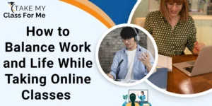 How to Balance Work and Life While Taking Online Classes