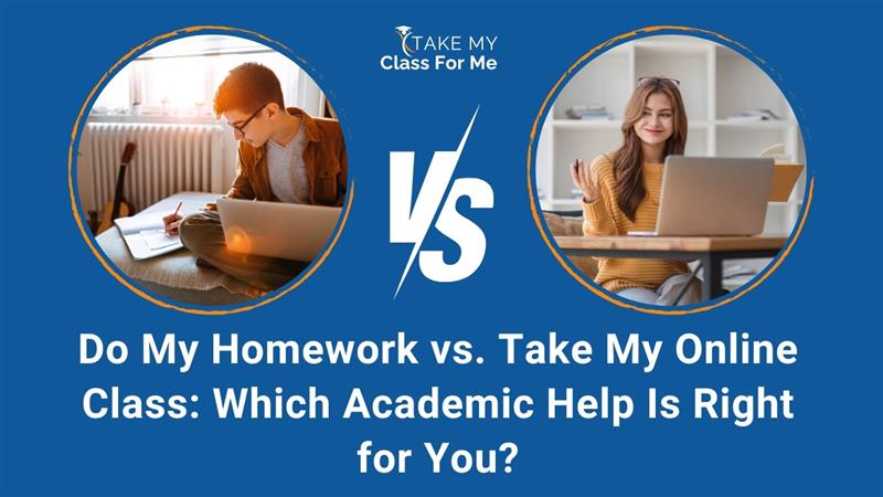 Do My Homework vs. Take My Online Class: Which Academic Help Is Right for You?